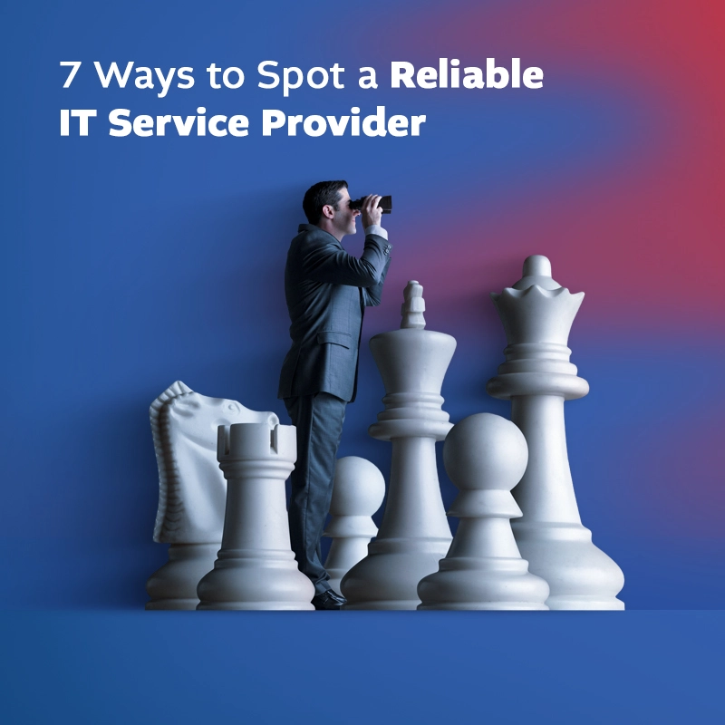 7 ways to spot a reliable IT Service Provider